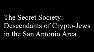 The Secret Society: Descendants Of Crypto-Jews In The San Antonio Area