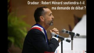 Oradour: Robert MÃ©nard soutiendra-t-il ma demande dÃ©bat?