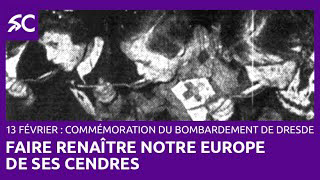 CommÃ©moration de Dresde faire renaÃ®tre notre Europe de ses cendres