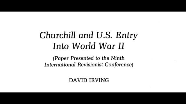 (Paper Presented to the 9th IHR) David Irving Churchill and U.S. Entry Into WW2 (Feb.18,1989)