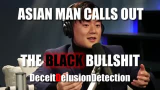 ASIAN MAN CALLS OUT THE NIGGER BULLSHIT-DECEITDELUSIONDETECTION