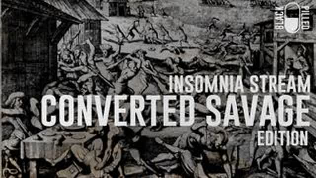 INSOMNIA STREAM: CONVERTED SAVAGE EDITION