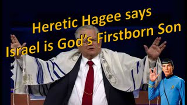 Heretic  Hagee says Israel is God's Firstborn Son