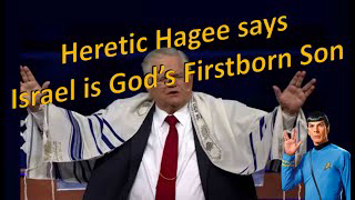 Heretic  Hagee says Israel is God's Firstborn Son