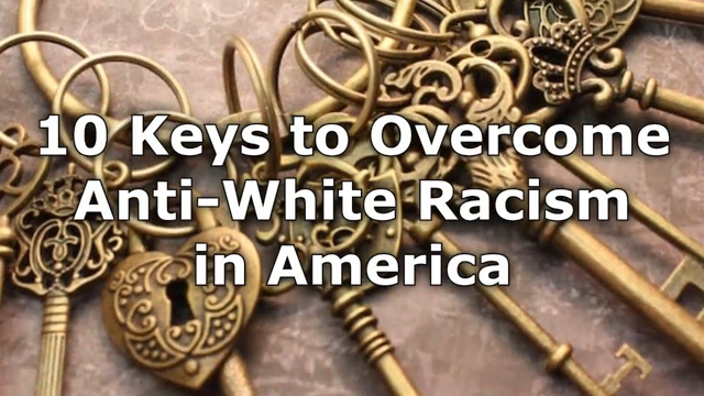 10 Keys to Overcome Anti-White Racism in America
