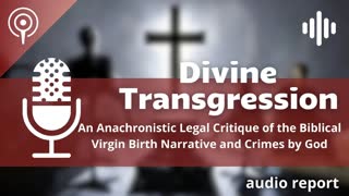 Divine Transgression: An Anachronistic Legal Critique of the Biblical Virgin Birth Narrative and Crimes by God