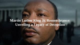 Martin Luther King Jr. Remembrance: Unveiling a Legacy of Deception (Part 1)