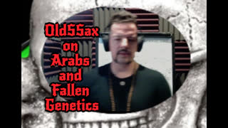 OldSSax on Arabs and Fallen Genetics