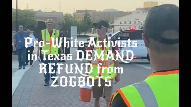 Pro-White Activists in Texas DEMAND REFUND from ZOGBOTS