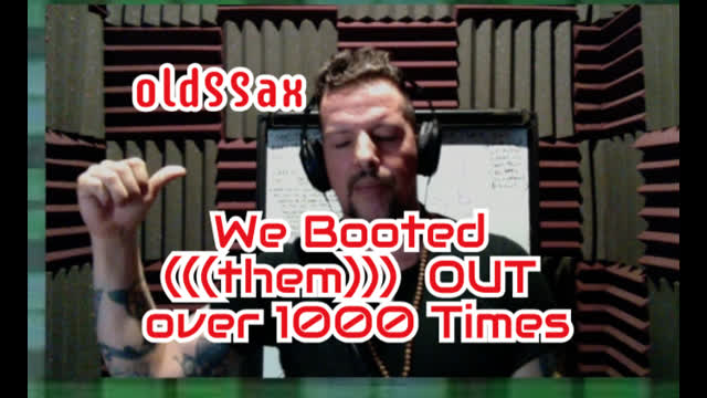 We BOOTED (((them))) OUT over 1000 Times