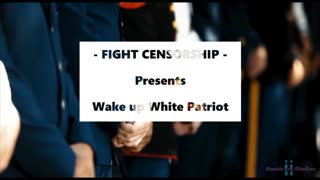 FIGHT CENSORSHIP - WAKE up WHITE PATRIOT