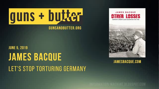 James Bacque |Â Let's Stop Torturing Germany | Guns & Butter