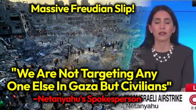 Israel Is ONLY TARGETING CIVILIANS: Netanyahu's Spokesperson Colossal Mid-Genocide Freudian Slip