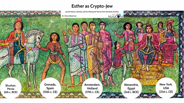 Esther as Crypto-Jew: Jewish History, Identity and the Missing 107 Verses from the Book of Esther