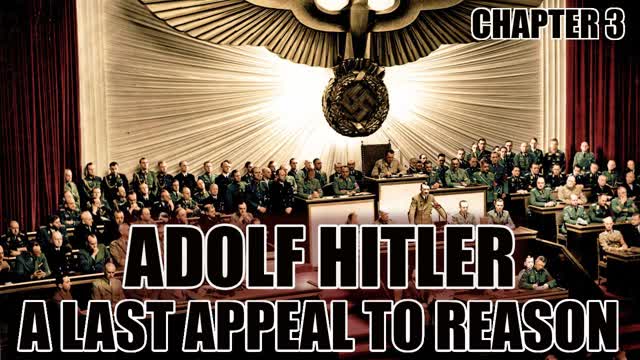 Adolf Hitler - A Last Appeal To Reason: How Churchill Evaded Peace - Chapter 3 (2021)