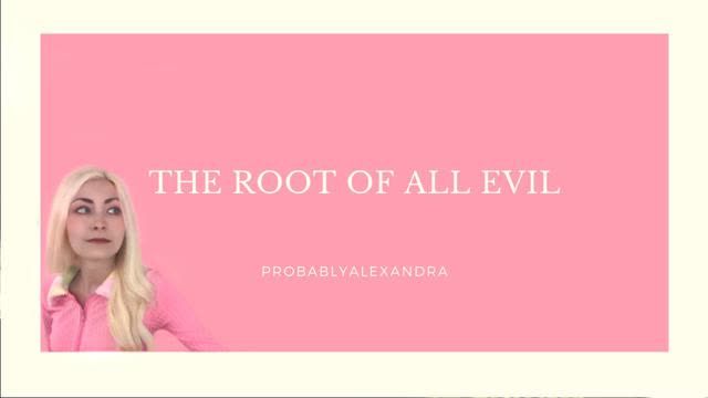 The Root of All Evil