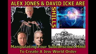 Alex Jones & David Icke Are Shills Manipulating Your Subconscious Mind To Create A Jew World Order