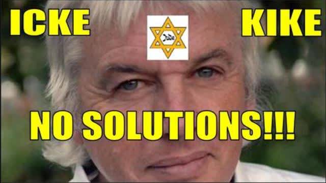 As Usual Icke The Kike Has NO SOLUTIONS!!!