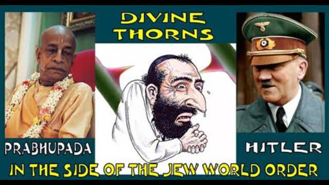 Prabhupada & Hitler - Divine Thorns In The Side Of The Jew World Order