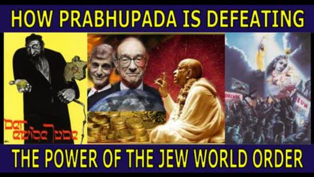 HOW PRABHUPADA IS DEFEATING THE POWER OF THE JEW WORLD ORDER