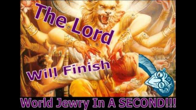 The Lord Will Finish World Jewry In A SECOND!!!