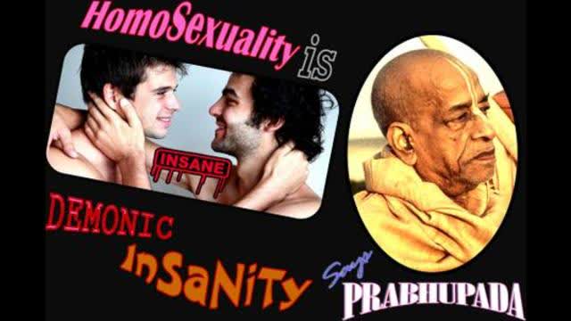 HOMOSEXUALITY IS DEMONIC INSANITY SAYS PRABHUPADA