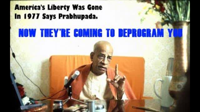 America's Liberty Was Gone In 1977 Says Prabhupada. NOW THEY'RE COMING TO DEPROGRAM YOU!!!