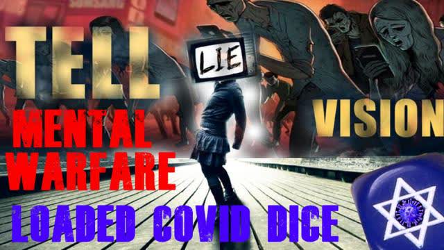 MENTAL WARFARE & THE LOADED COVID DICE FOR ENSLAVING HUMANITY