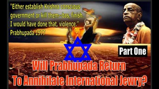 Will Prabhupada Return To Annihilate International Jewry? [Part One]