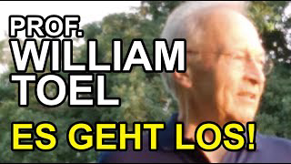Prof. William Toel - Es geht los!