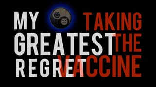 MY GREATEST REGRET > TAKING THE VACCINE