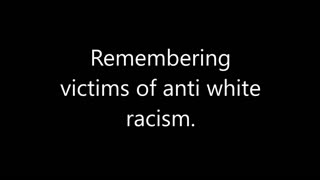 Remembering Victims Of Anti White Racism