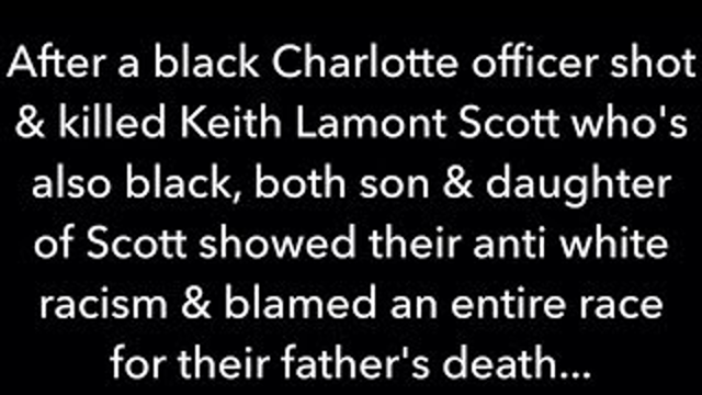 ANTI WHITE RACISM spewed by Keith Scott's ADULT kids yet a BLACK officer shot & killed their father!