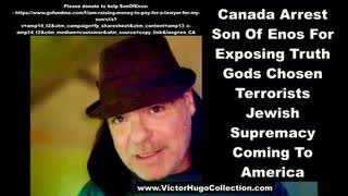 Canada Arrest SonOfEnos For Exposing Truth Gods Chosen Terrorists Jewish Supremacy Coming To America