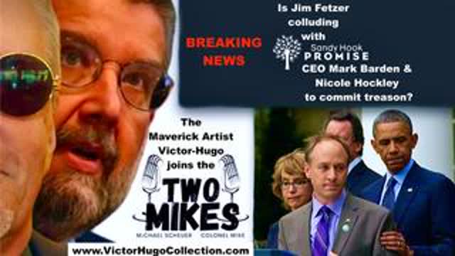 Two Mikes Dr Michael Scheuer Colonel Mike Victor Hugo Expose Jim Fetzer Sandy Hook Promise Collusion