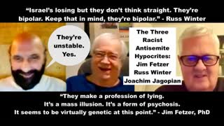 Antisemites Jim Fetzer Russ Winter Joachim Hagopian Say Israeli Are Lying BiPolar Genetic Psychopath