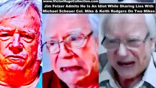 Jim Fetzer Admits He Is An Idiot While Sharing Lies With Michael Scheuer Keith Rodgers On Two Mikes