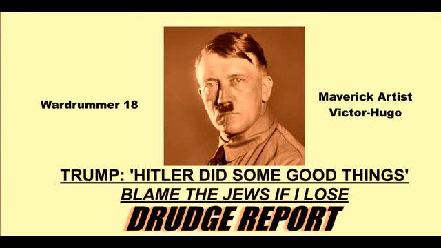 Drudge Report Trump Says Hitler Did Some Good Things Blame The Jews If I Lose Wardrummer18 Is Ready