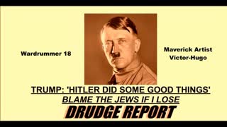 Drudge Report Trump Says Hitler Did Some Good Things Blame The Jews If I Lose Wardrummer18 Is Ready