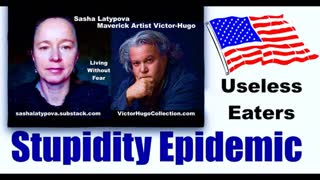 Stupidity Epidemic Useless Eaters Useful Idiots Will Be The First To Go Sasha Latypova Victor Hugo