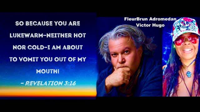 FleurBrun Adromedan Victor Hugo Revelation 316 Because You Are LukeWarm I Will Vomit Thee Out
