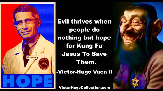 Evil Thrives When People Do Nothing But Hope For Kung Fu Jesus To Save Them VictorHugo Alan Sabrosky