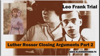 Leo Frank Trial - Luther Rosser Closing Arguments Part 2