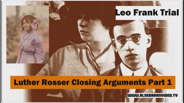 Leo Frank Trial - Luther Rosser Closing Arguments Part 1