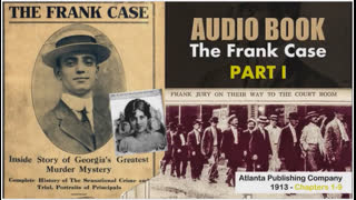 The Leo Frank Case - 1913 Part 1 Chapters 1-9