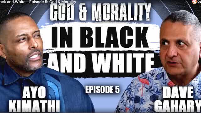 GOD AND MORALITY, In Black and White, Dave Gahary and Ayo Kimathi EPISODE 5, May 26, 2023