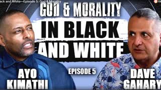 GOD AND MORALITY, In Black and White, Dave Gahary and Ayo Kimathi EPISODE 5, May 26, 2023