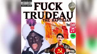 F?CK TRUDEAU | THE RAPTILIAN #canada #undergroundhiphop Trudeau must go!