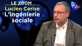 Lâ€™ingÃ©nierie sociale ou la manipulation des masses - Le Zoom - Lucien Cerise - TVL