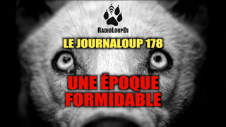 Le JournaLoup 178 - Une époque formidable...